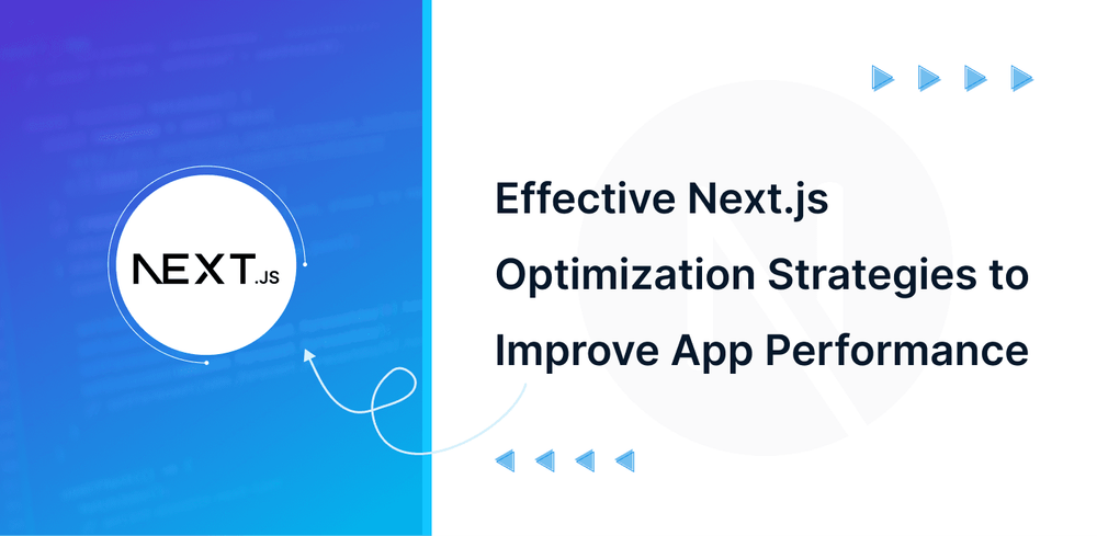 Effective Next.js Optimization Strategies to Improve App Performance